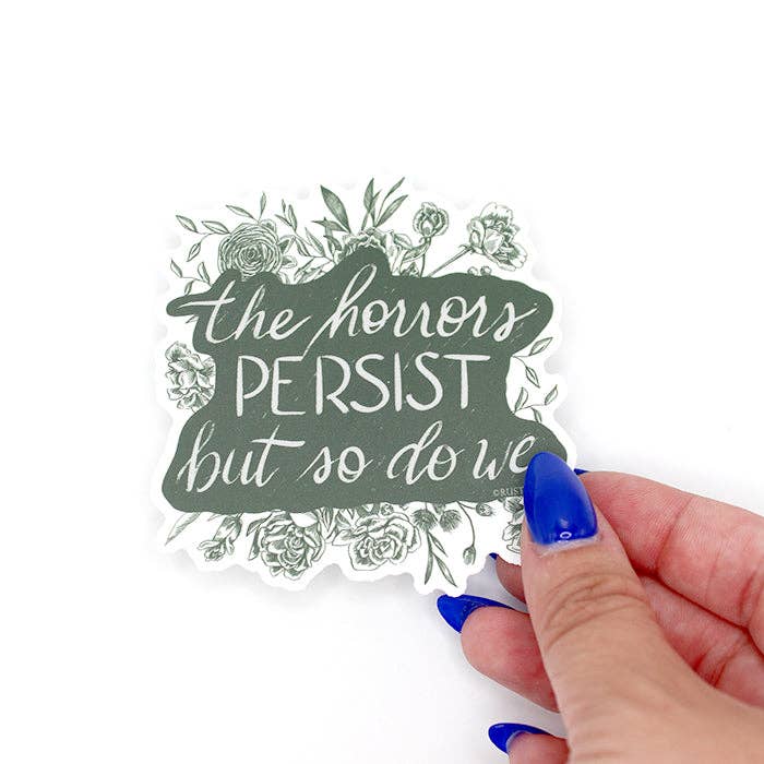 "The horrors persist, but so do we" Sticker