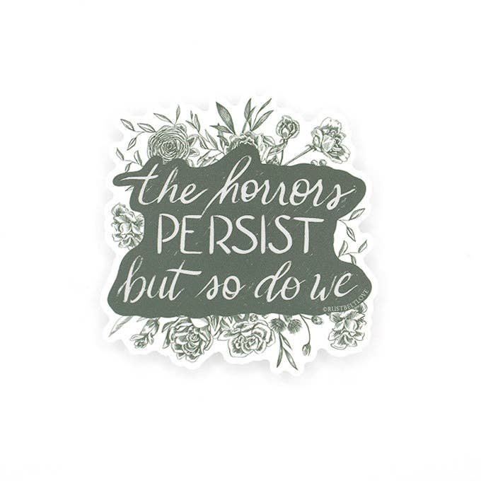 "The horrors persist, but so do we" Sticker