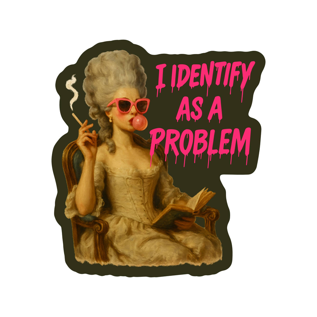 I Identify As A Problem High Quality Vinyl Sticker